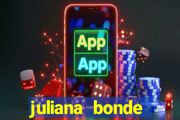 juliana bonde mostra tudo